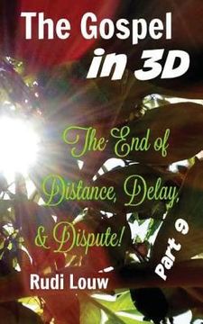 portada The Gospel in 3-D! - Part 9: The End of All Distance, Delay, & Dispute! (en Inglés)