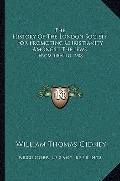 portada the history of the london society for promoting christianity amongst the jews: from 1809 to 1908 (en Inglés)