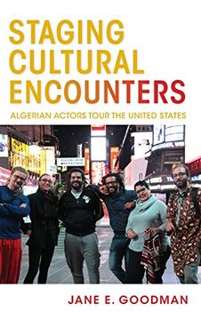 portada Staging Cultural Encounters: Algerian Actors Tour the United States (Public Cultures of the Middle East and North Africa)