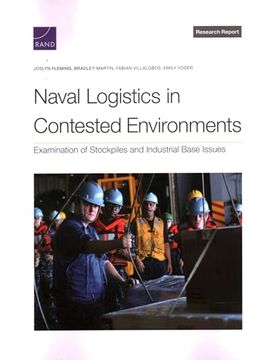 portada Naval Logistics in Contested Environments: Examination of Stockpiles and Industrial Base Issues (en Inglés)