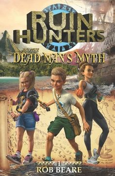 portada Ruin Hunters and the Dead Man's Myth: A series of epic adventures throughout ancient sites across the globe! (en Inglés)