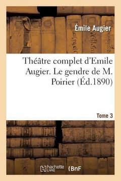 portada Théâtre Complet d'Emile Augier, Tome 3. Le Gendre de M. Poirier (in French)