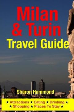portada Milan & Turin Travel Guide: Attractions, Eating, Drinking, Shopping & Places To Stay (en Inglés)