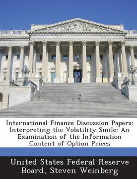 portada International Finance Discussion Papers: Interpreting the Volatility Smile: An Examination of the Information Content of Option Prices (en Inglés)