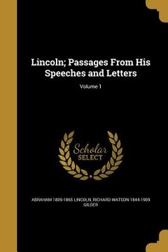 portada Lincoln; Passages From His Speeches and Letters; Volume 1 (en Inglés)