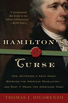 portada Hamilton's Curse: How Jefferson's Arch Enemy Betrayed the American Revolution--And What it Means for Americans Today (en Inglés)