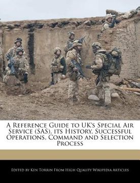 portada a reference guide to uk's special air service (sas), its history, successful operations, command and selection process (en Inglés)