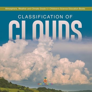 portada Classification of Clouds Atmosphere, Weather and Climate Grade 5 Children's Science Education Books