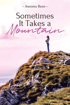 portada Sometimes it Takes a Mountain: A Journey in Claiming the Idols of my Addiction (en Inglés)