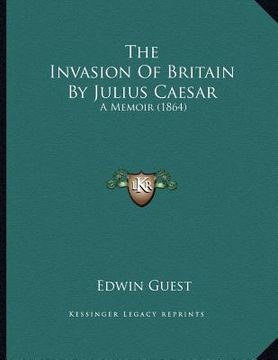 portada the invasion of britain by julius caesar: a memoir (1864) (en Inglés)