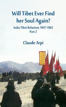 portada Will Tibet Ever Find Her Soul Again?: India Tibet Relations 1947-1962 - Part 2 (en Inglés)