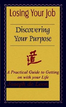 portada losing your job discovering your purpose: a practical guide to getting on with your life (en Inglés)