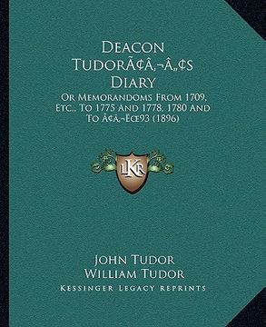 portada deacon tudoracentsa -a centss diary: or memorandoms from 1709, etc., to 1775 and 1778, 1780 and to acentsa -e 93 (1896) (in English)