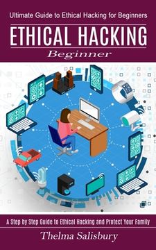 portada Ethical Hacking Beginner: A Step by Step Guide to Ethical Hacking and Protect Your Family (Ultimate Guide to Ethical Hacking for Beginners)