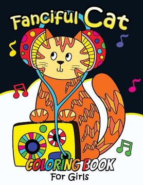 portada Fanciful Cat Coloring Book For Girls: Animal Stress-relief Coloring Book For Adults and Grown-ups
