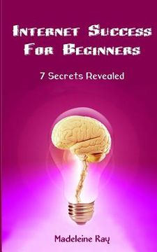 portada Internet Success for Beginners: 7 Secrets Revealed (in English)