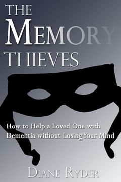 portada The Memory Thieves: How to Help a Loved One with Dementia, without Losing Your Mind (en Inglés)