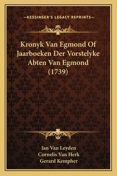 portada Kronyk Van Egmond Of Jaarboeken Der Vorstelyke Abten Van Egmond (1739)