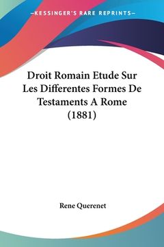 portada Droit Romain Etude Sur Les Differentes Formes De Testaments A Rome (1881) (in French)