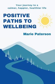 portada Positive Paths to Wellbeing: Your journey to a calmer, happier, healthier life (en Inglés)