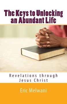 portada The Keys to Unlocking an Abundant Life: Revelation through Jesus Christ (en Inglés)