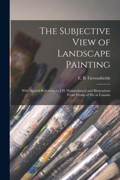 portada The Subjective View of Landscape Painting [microform]: With Special Reference to J.H. Weissenbruch and Illustrations From Works of His in Canada