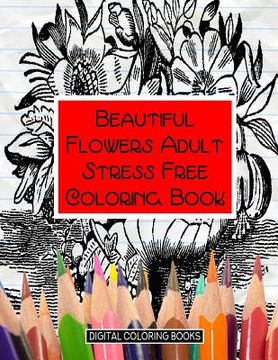 portada Beautiful Flowers Adult Stress Free Coloring Book (en Inglés)