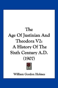 portada the age of justinian and theodora v2: a history of the sixth century a.d. (1907) (en Inglés)