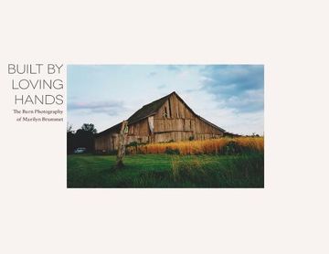 portada Built By Loving Hands: The Barn Photography of Marilyn Brummet (in English)