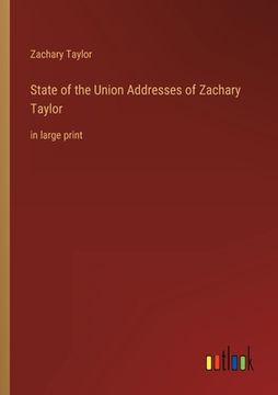 portada State of the Union Addresses of Zachary Taylor: in large print 