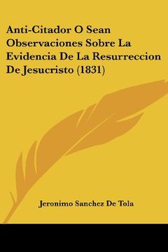 portada Anti-Citador o Sean Observaciones Sobre la Evidencia de la Resurreccion de Jesucristo (1831) (en Latin)