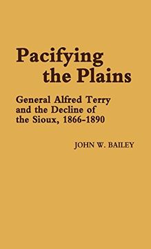 portada Pacifying the Plains: General Alfred Terry and the Decline of the Sioux, 1866-1890 (Contributions in Family Studies) (in English)