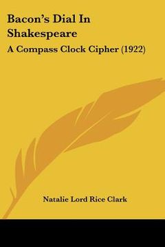 portada bacon's dial in shakespeare: a compass clock cipher (1922) (en Inglés)