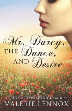 portada Mr. Darcy, the Dance, and Desire: a Pride and Prejudice variation (en Inglés)
