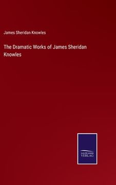 portada The Dramatic Works of James Sheridan Knowles (en Inglés)