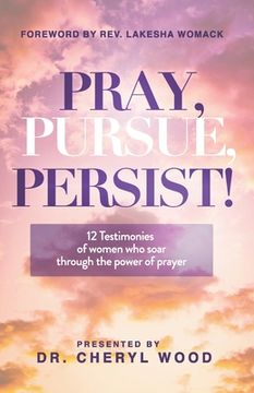 portada Pray, Pursue, Persist: 12 Testimonies of Women Who Soar Through the Power of Prayer (en Inglés)