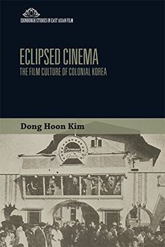 portada Eclipsed Cinema: The Film Culture of Colonial Korea (Edinburgh Studies in East Asia)