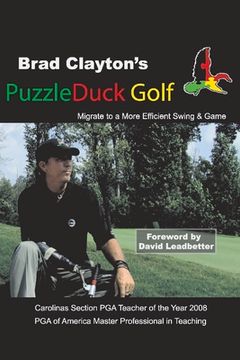 portada Brad Clayton's Puzzleduck Golf: Migrate to a More Efficient Swing and Game Volume 1 (en Inglés)