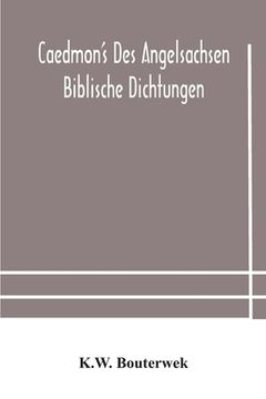 portada Caedmon's des Angelsachsen biblische Dichtungen (en Inglés)