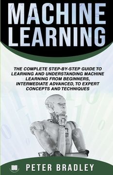 portada Machine Learning: A Comprehensive, Step-By-Step Guide To Learning And Understanding Machine Learning From Beginners, Intermediate, Advan (in English)