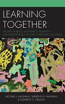 portada Learning Together: The Law, Politics, Economics, Pedagogy, and Neuroscience of Early Childhood Education 
