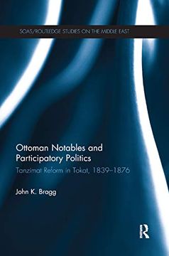 portada Ottoman Notables and Participatory Politics: Tanzimat Reform in Tokat, 1839-1876 (Soas (en Inglés)