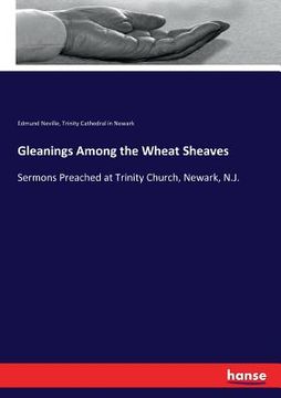 portada Gleanings Among the Wheat Sheaves: Sermons Preached at Trinity Church, Newark, N.J. (en Inglés)