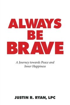 portada Always Be Brave: A Journey Towards Peace and Inner Happiness 