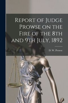 portada Report of Judge Prowse on the Fire of the 8th and 9th July, 1892 [microform] (in English)