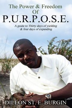 portada The Power and Freedom of Purpose by Dillon Burgin: A 34 day guide to discovering and enhancing your purpose (en Inglés)