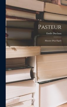 portada Pasteur; histoire d'un esprit (en Francés)
