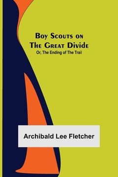 portada Boy Scouts on the Great Divide; Or, The Ending of the Trail (in English)