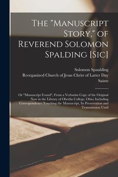 portada The "Manuscript Story," of Reverend Solomon Spalding [sic]: Or "Manuscript Found", From a Verbatim Copy of the Original now in the Library of Oberlin (en Inglés)