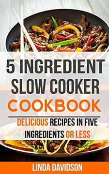 portada 5 Ingredient Slow Cooker Cookbook: Delicious Recipes in Five Ingredients or Less (5 Ingredient Cookbook) 